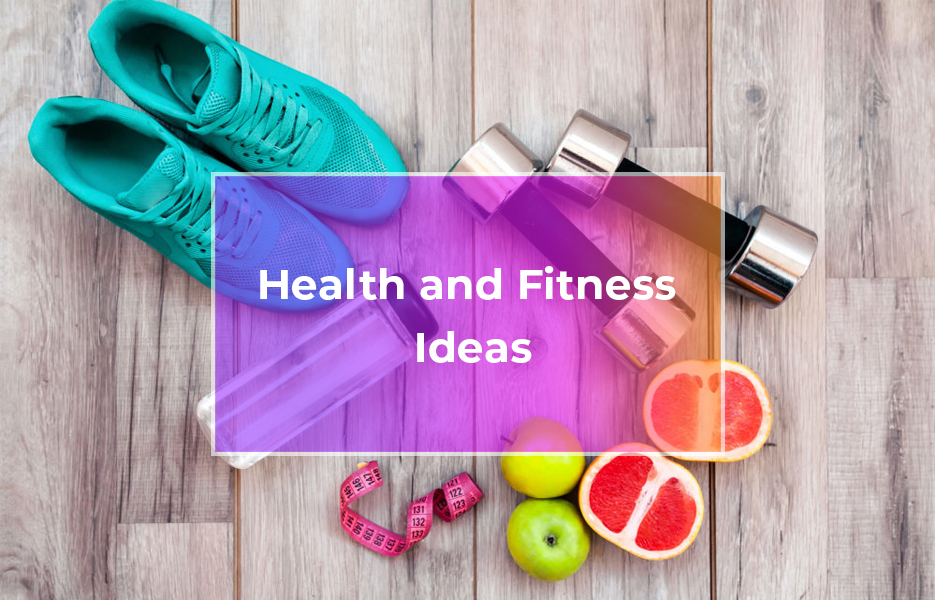 Health and Fitness Ideas
