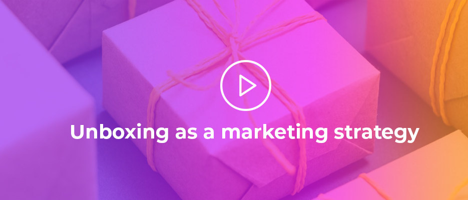 Unboxing as a marketing strategy