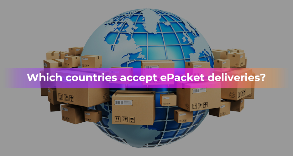 Which countries accept ePacket deliveries