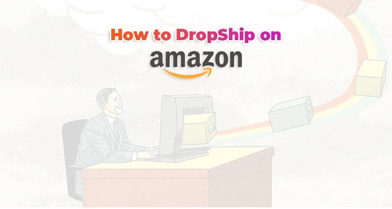 How to Dropship on Amazon