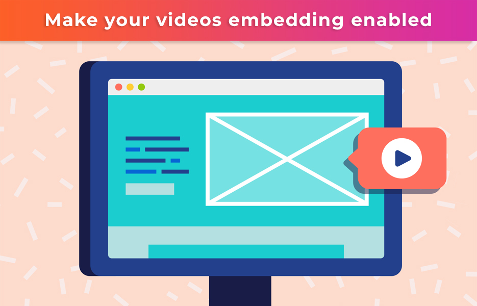 Make your videos embedding enabled