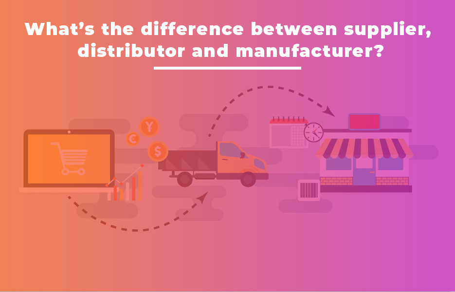 What-S-The-Difference-Between-Supplier-Distributor-And-Manufacturer