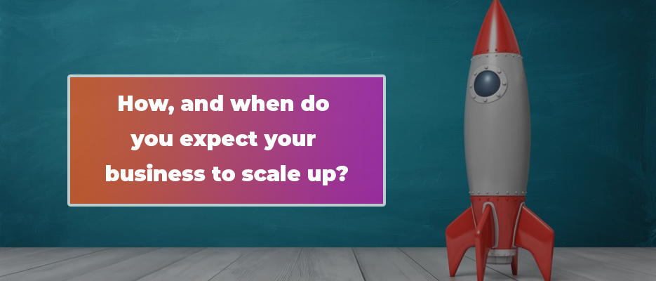 How-And-When-Do-You-Expect-Your-Business-To-Scale-Up