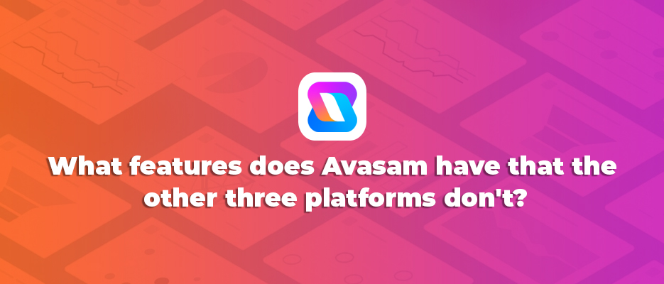 What features does Avasam have that the other three platforms dont