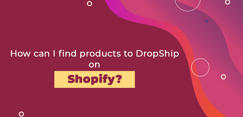 How-can-I-find-products-to-DropShip-on-Shopify