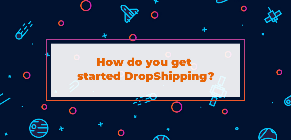 , How to start a DropShipping business [updated for 2022]