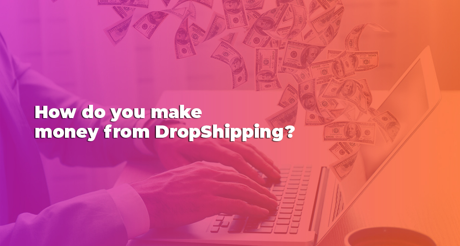 How-do-you-make-money-from-DropShipping