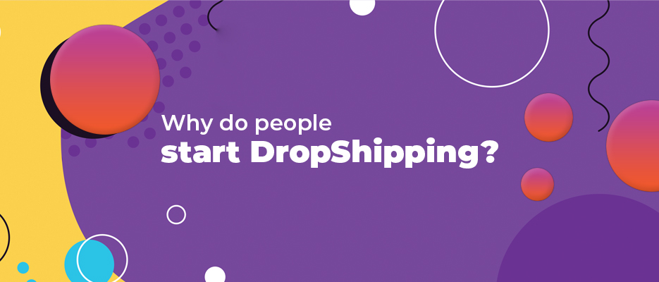 Why-do-people-start-DropShipping