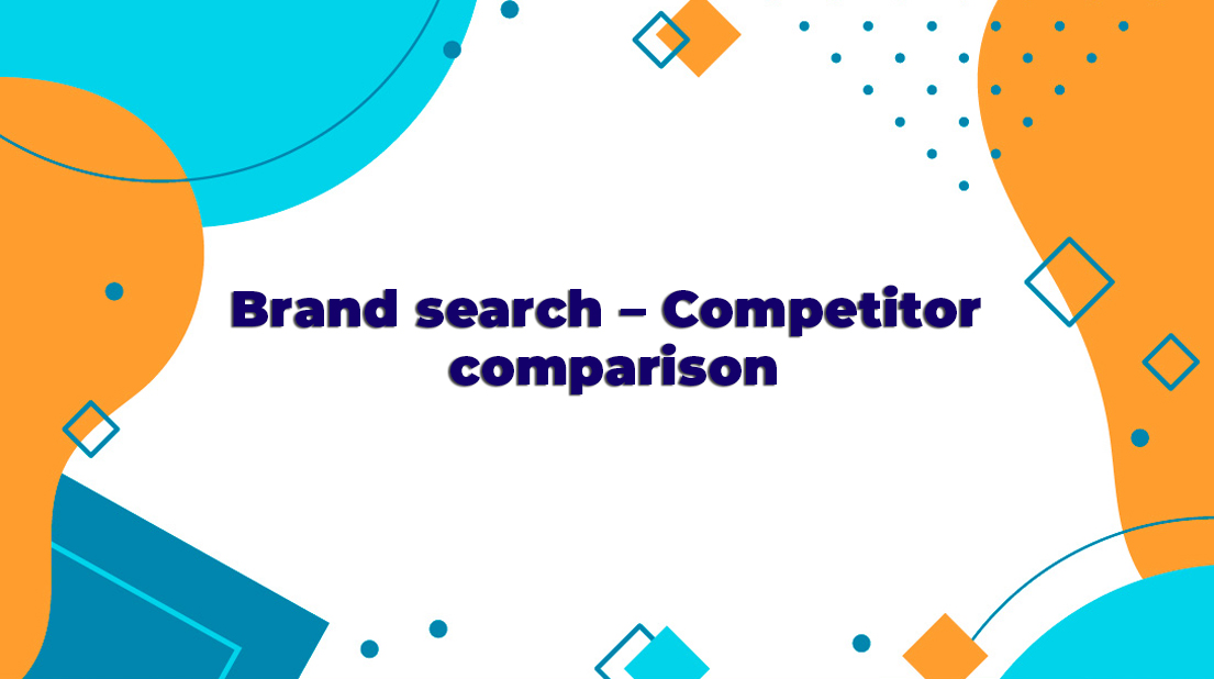 Brand search–Competitor comparison