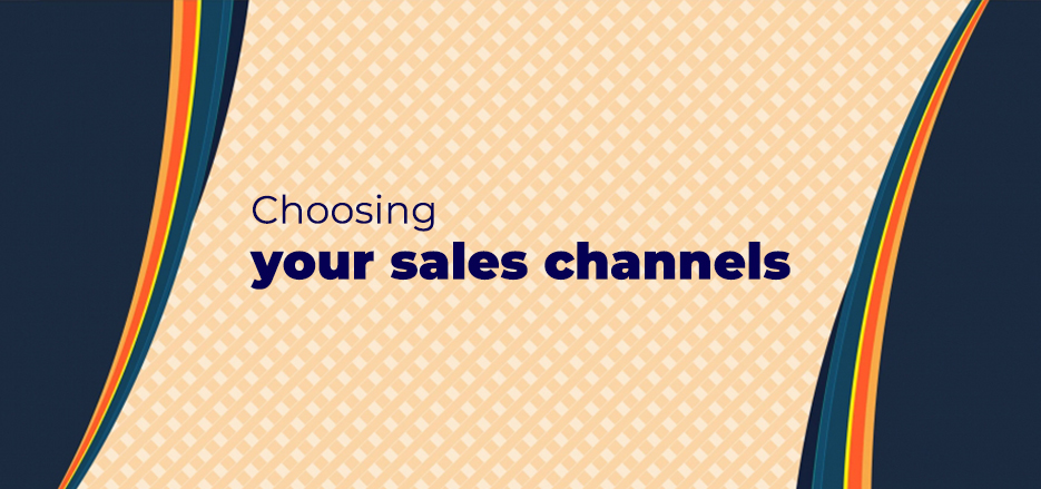 Choosing your sales channels