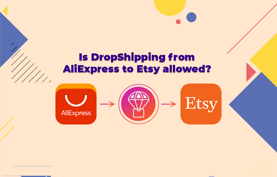 Is DropShipping from AliExpress to Etsy allowed