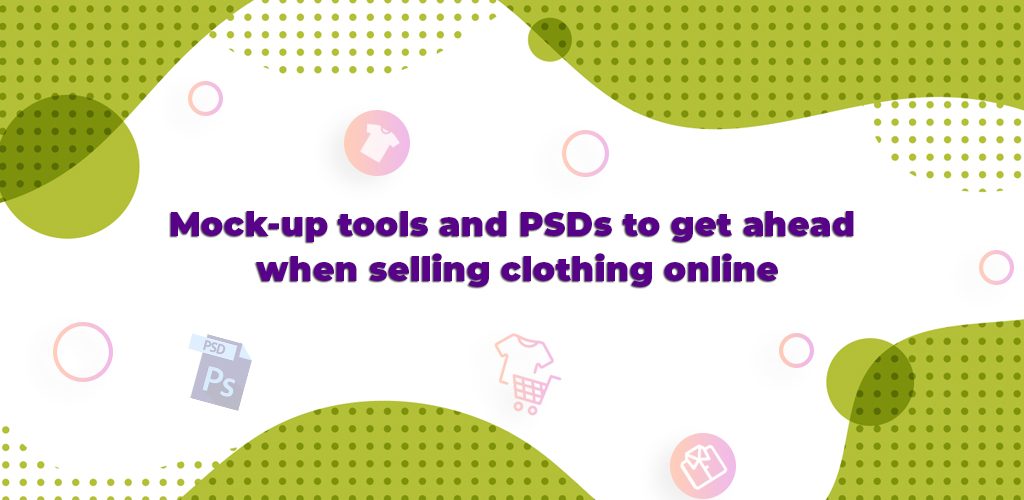 Mock-Up-Tools-And-Psds-To-Get-Ahead-When-Selling-Clothing-Online-Avasam