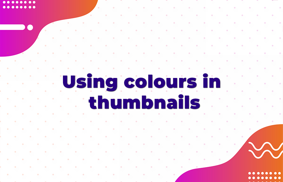 Using colours in thumbnails