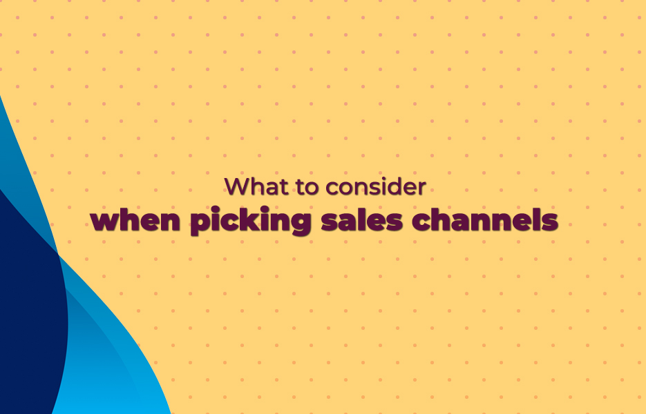 What to consider when picking sales channels