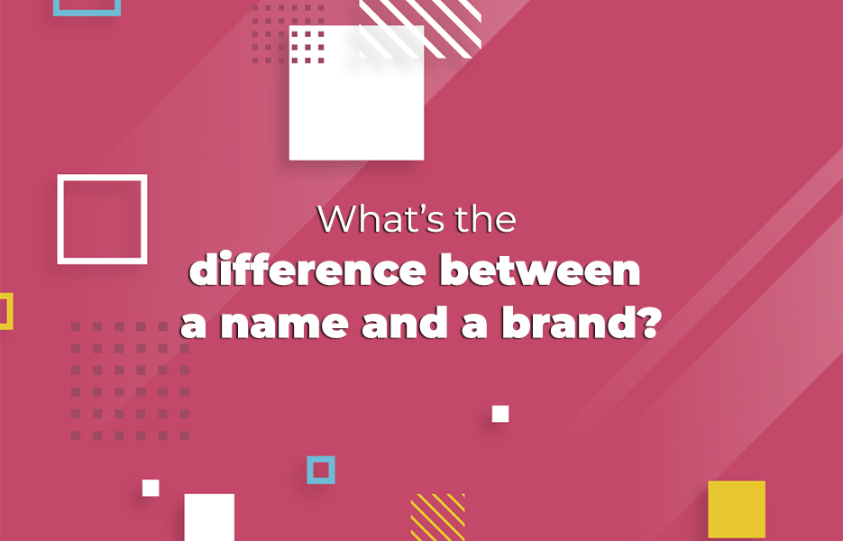 What’s the difference between a name and a brand?