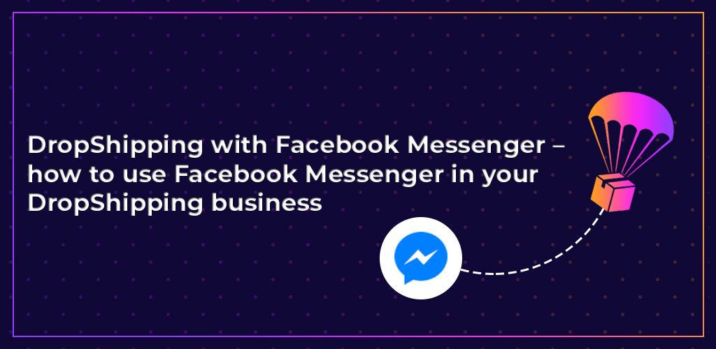 Dropshipping-With-Facebook-Messenger-How-To-Use-Facebook-Messenger-In-Your-Dropshipping-Business-Feature-Image-Avasam