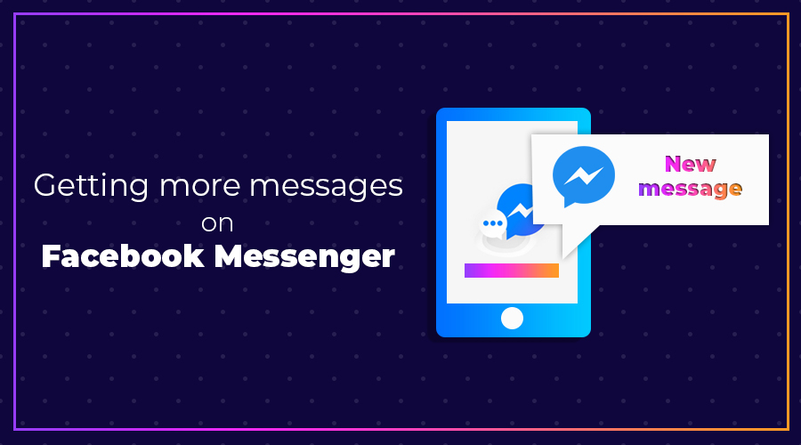 Getting more messages on Facebook Messenger
