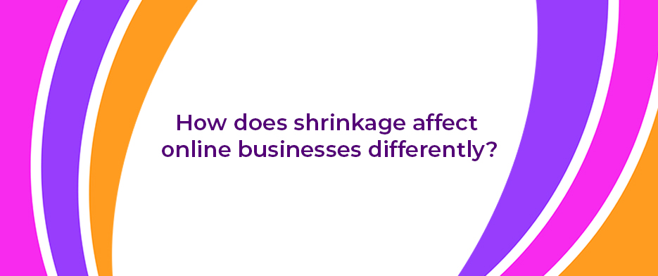 How does shrinkage affect online businesses differently