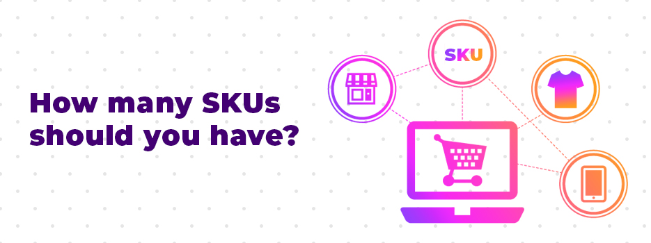 How many SKUs should you have