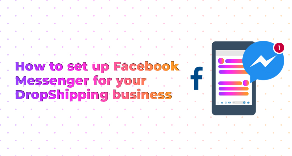 How to set up Facebook Messenger for your DropShipping business