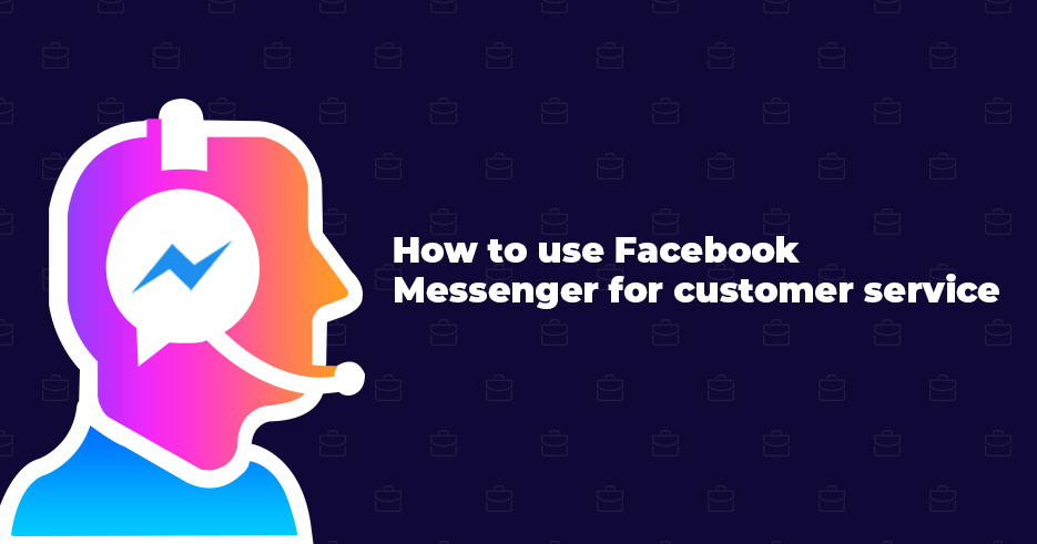 How to use Facebook Messenger for customer service