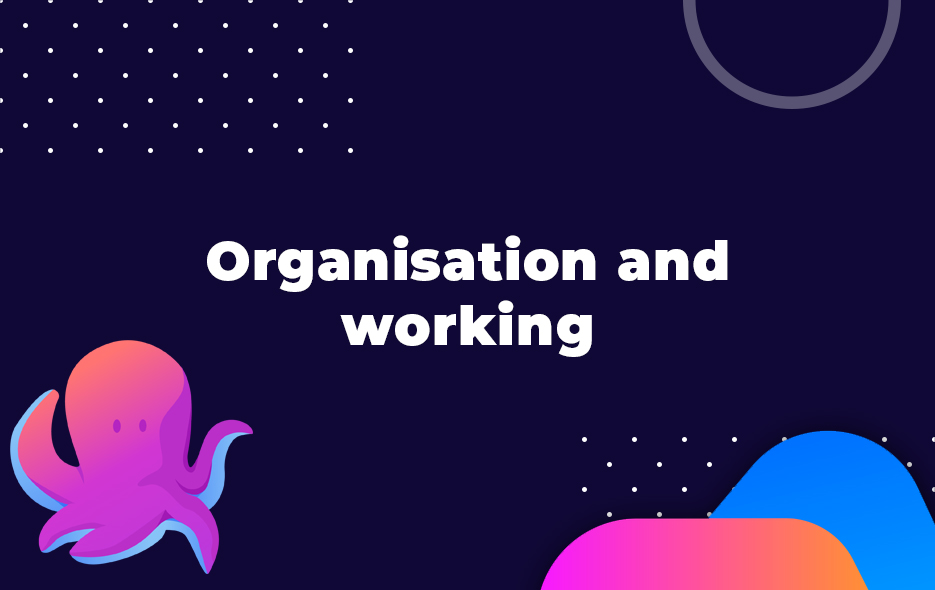 Organisation and working