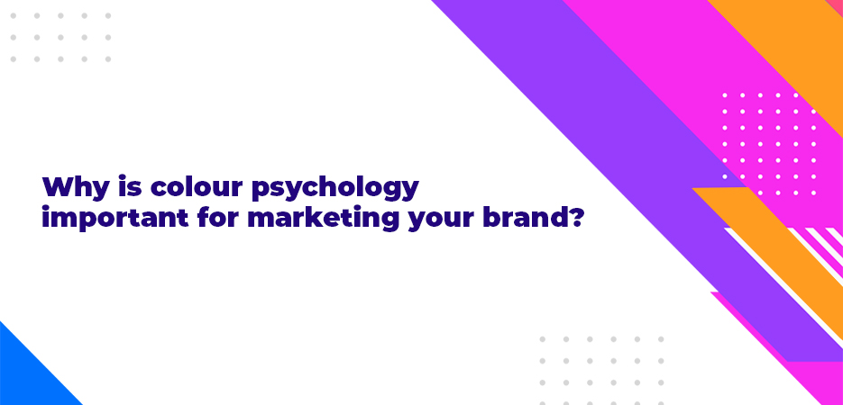 Why is colour psychology important for marketing your brand