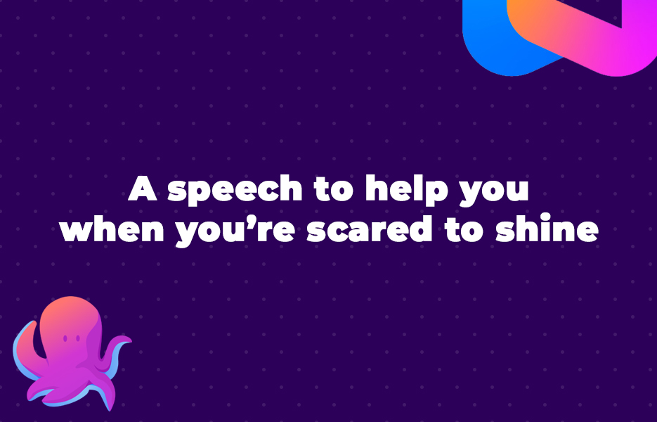 A speech to help you when you’re scared to shine