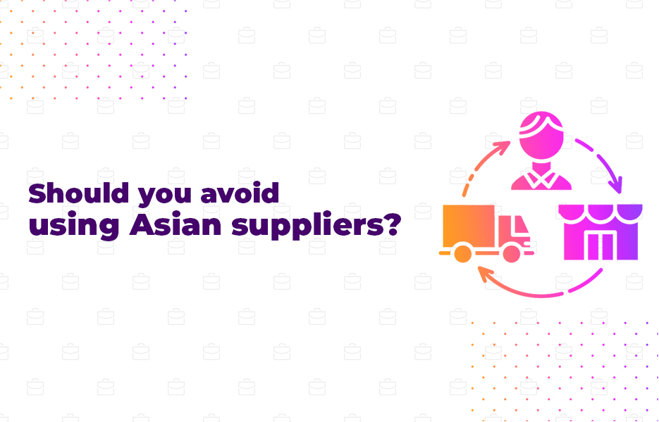 Should you avoid using Asian suppliers