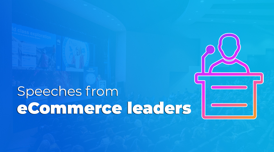 Speeches from eCommerce leaders