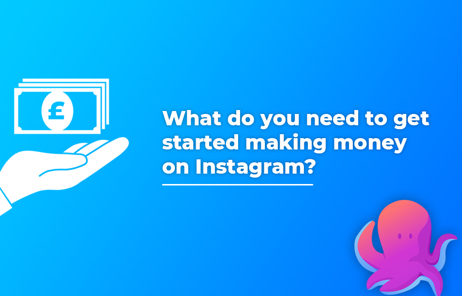 What do you need to get started making money on Instagram