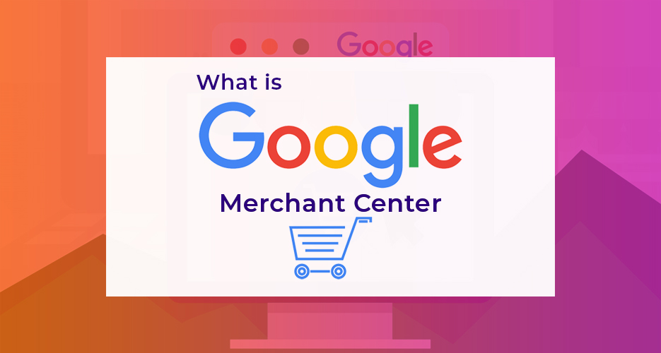 What is Google Merchant Center