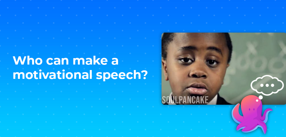 Who can make a motivational speech