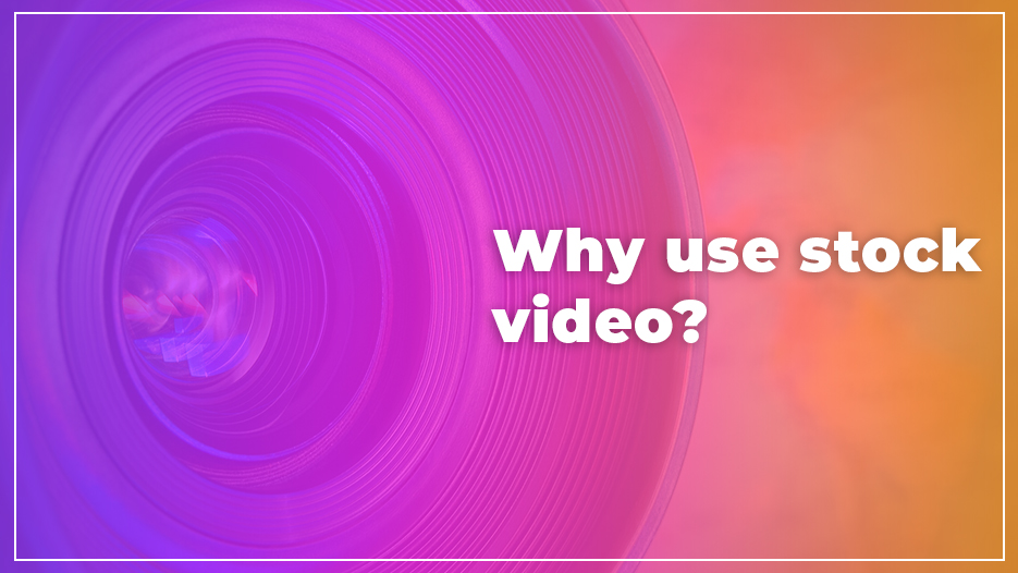 Why use stock video