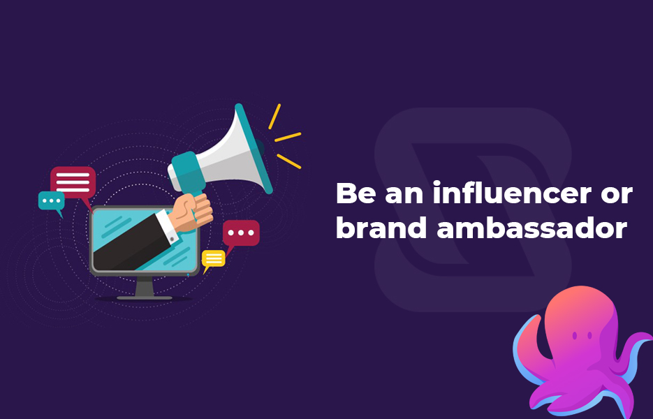 Be an influencer or brand ambassador