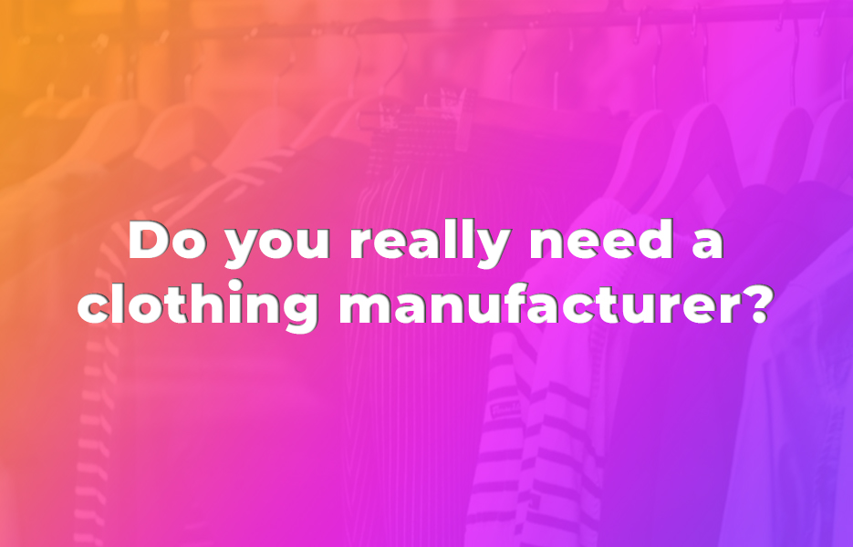 , How to find clothing manufacturers for your business