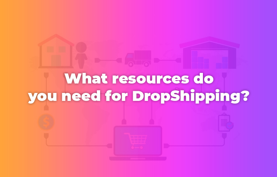 What resources do you need for DropShipping