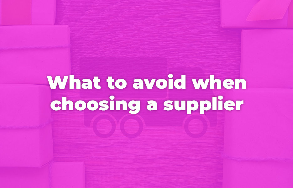 What to avoid when choosing a supplier