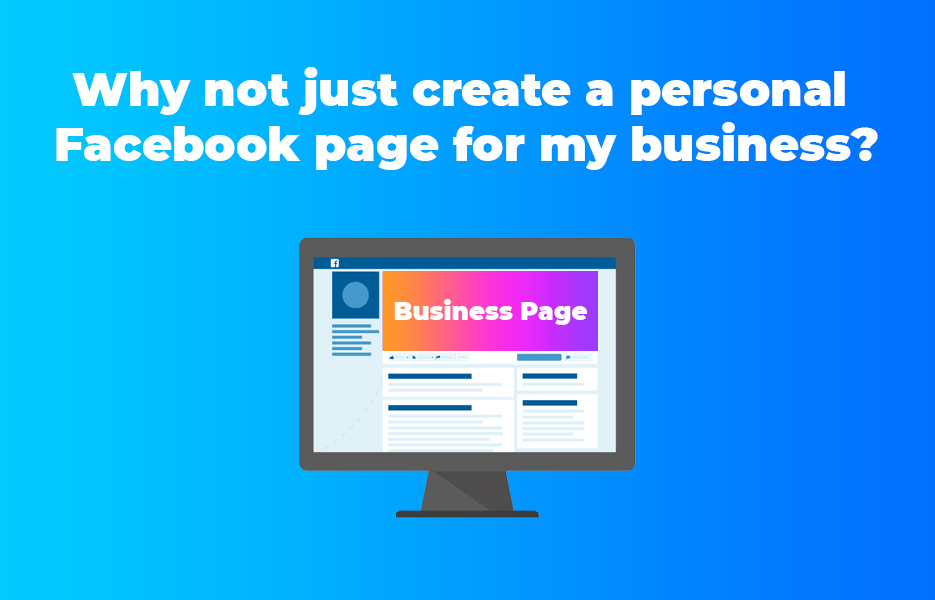 Why not just create a personal Facebook page for my business