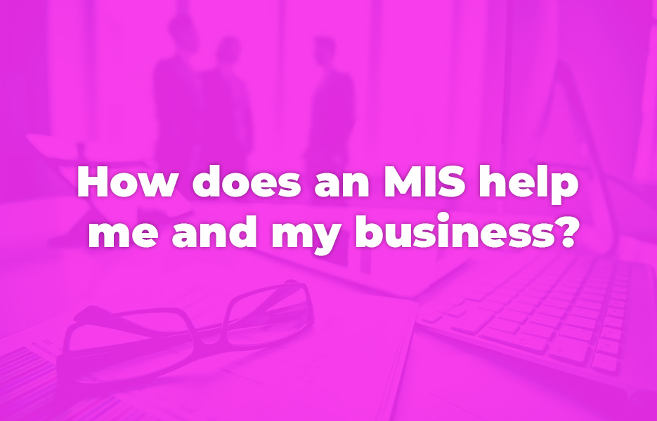 How does an MIS help me and my business