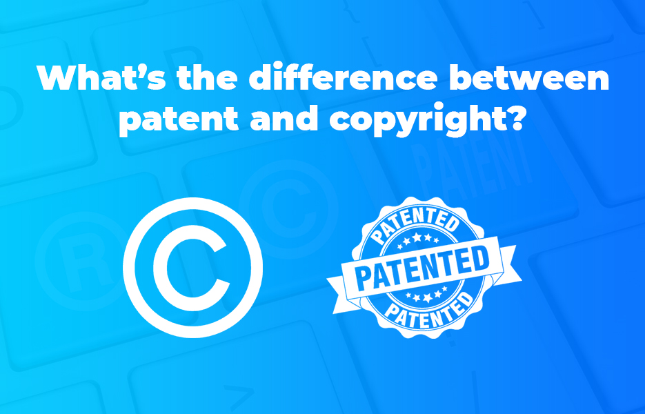 What’s the difference between patent and copyright