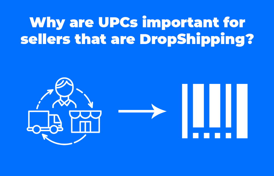 Why are UPCs important for sellers that are DropShipping