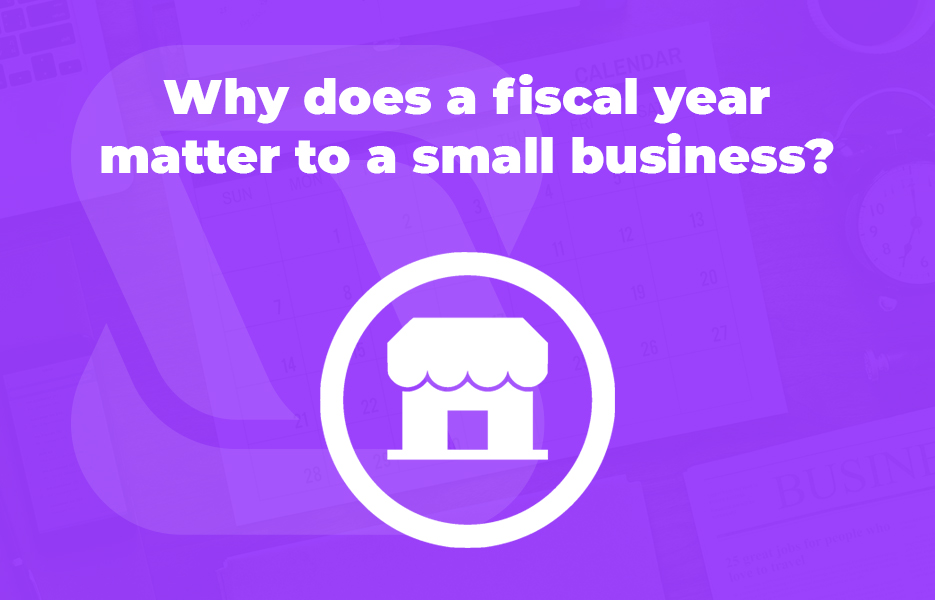 Why does a fiscal year matter to a small business