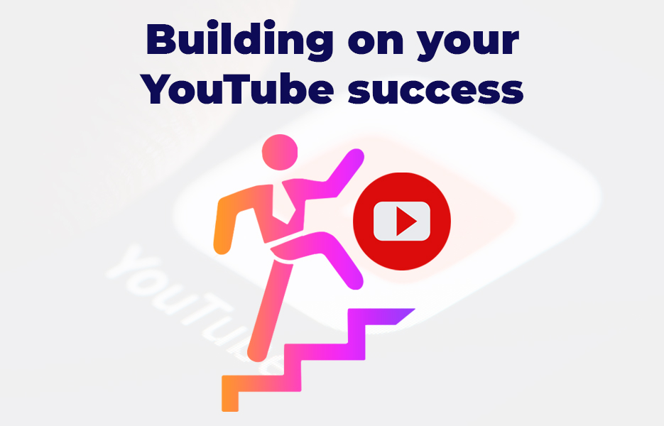 Building on your YouTube success