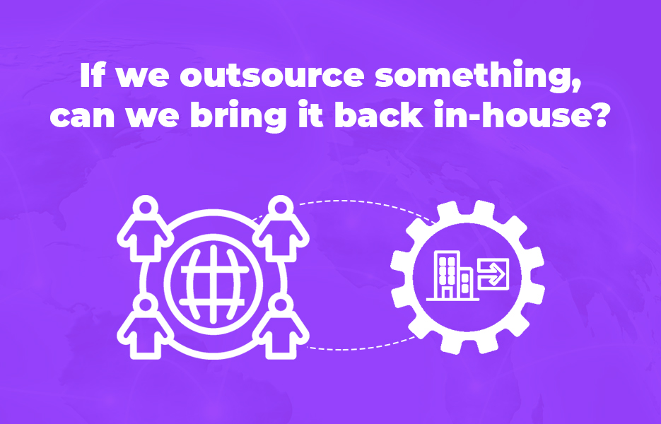 If we outsource something, can we bring it back in-house