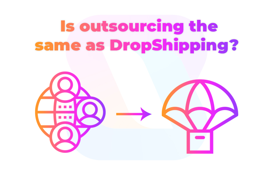 Is outsourcing the same as DropShipping