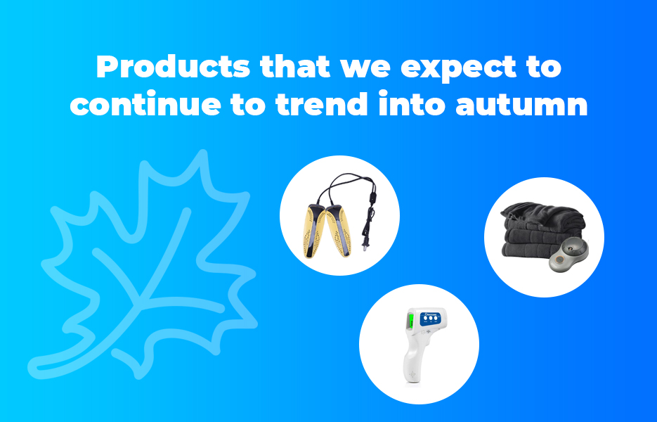 Products that we expect to continue to trend into autumn