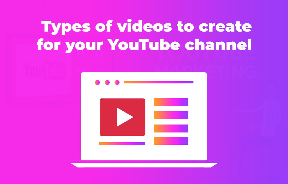 Types of videos to create for your YouTube channel