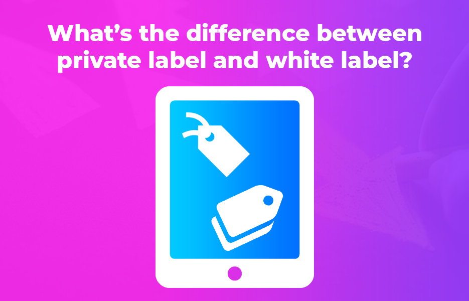 What’s the difference between private label and white label