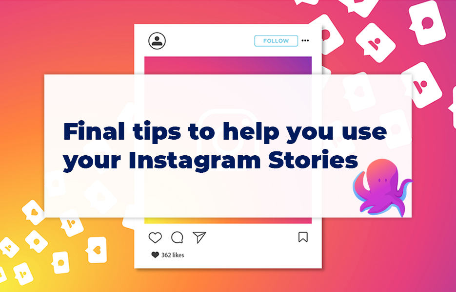 7 final tips to help you use your Instagram Stories